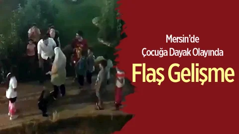 Mersin'de Çocuğa Tokat Olayında Flaş Gelişme