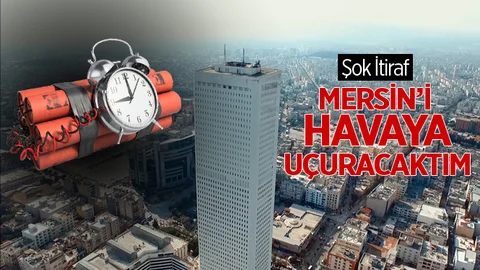 Mersin’i Havaya Uçuracaktı