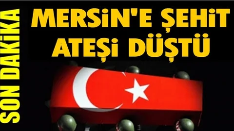 Mersin'e Şehit Ateşi Düştü