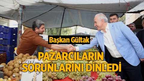 Akdeniz Belediye Başkanı Gültak, Pazarcı Esnafını Dinledi
