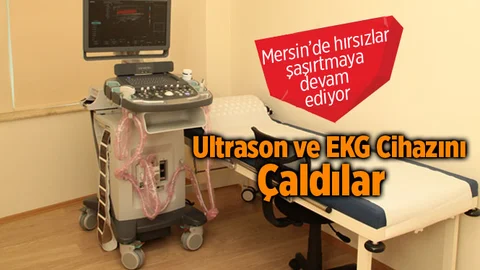 Mersin Ultrason ve EKG Cihazını Çaldılar