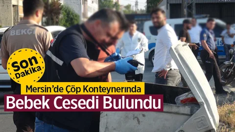 Mersin'de Çöpte Bebek Cesedi Bulundu!