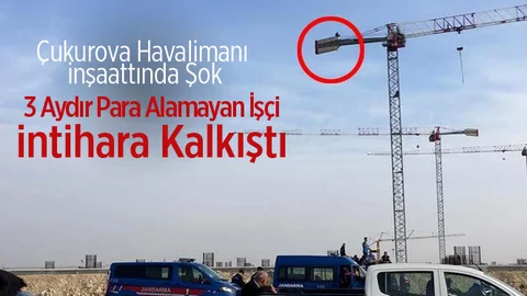 Çukurova Havalimanı İnşaatında Şok İntihar Girişimi