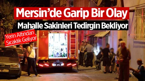 Mersin'de Bir Mahalleyi Tedirgin Eden Olay!