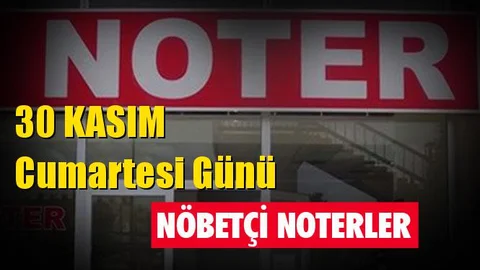 30 Kasım Cumartesi Günü Nöbetçi Noter