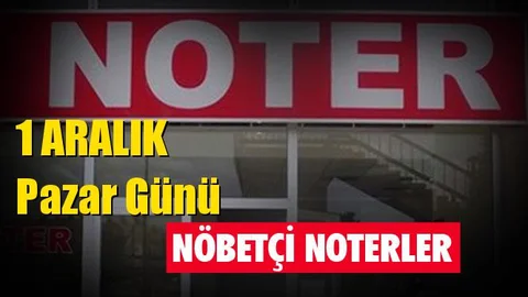 1 Aralık Pazar Günü Nöbetçi Noterler