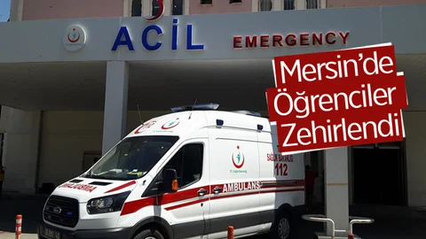 Mersin'de Zehirlenen Öğrenciler Hastaneye Kaldırıldı