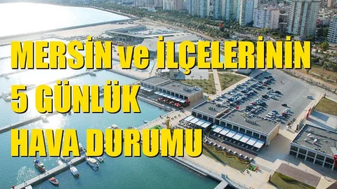 Mersin Merkez ve İlçelerine Ait 5 Günlük Hava Durumu