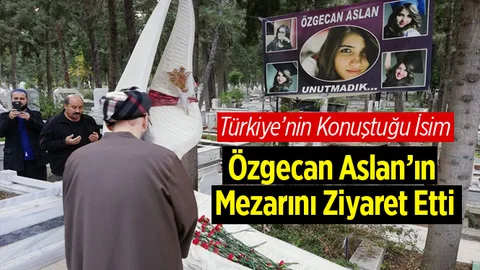 Türkiye'nin Konuştuğu İsim Mersin'de Özgecan Aslan'ın Kabrini Ziyaret Etti