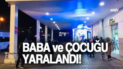 Baba ve Küçük Yaştaki Çocuğu Vuruldu