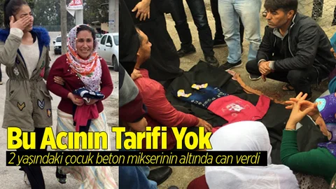 2 Yaşındaki Çocuk Beton Mikserinin Altında Can Verdi