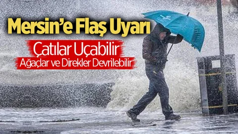Meteorolojiden Mersin İçin Flaş Uyarı