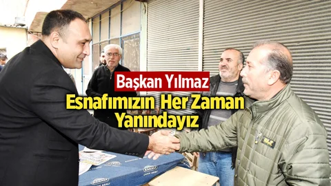 Başkan Yılmaz, "Esnafımızın Her Zaman Yanındayız"