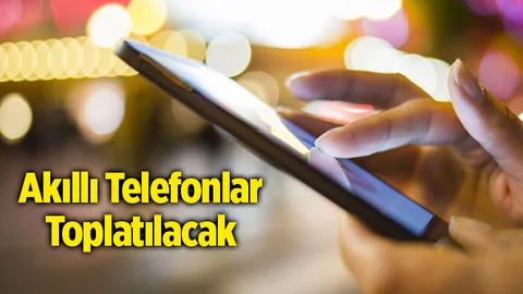 11 Farklı Model Akıllı Telefonlar Toplatılacak