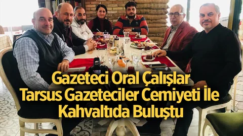 Gazeteci – Yazar Oral Çalışlar, Tarsus Gazeteciler Cemiyeti İle Kahvaltıda Buluştu