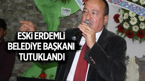 Eski Erdemli Belediye Başkanı Tutuklandı
