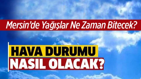 Mersin'de Hafta Sonu Yağmur Yağacak mı?