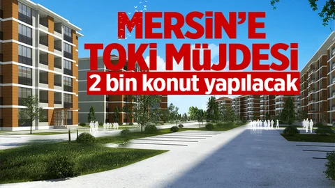 TOKİ Mersin'de 2 Bin Konut Yapacak!