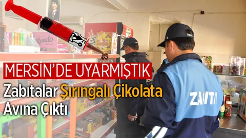 Mersin "Şırıngalı Çikolata" Denetimleri Arttırıldı