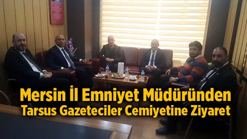 Mersin İl Emniyet Müdürü Mehmet Şahne’den Tarsus Gazeteciler Cemiyetine Ziyaret