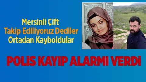 Mersinli Evli Karı-Koca Ortadan Kayboldular