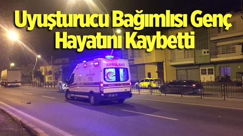 Mersin'de Uyuşturucu Bağımlısı Genç Hayatını Kaybetti