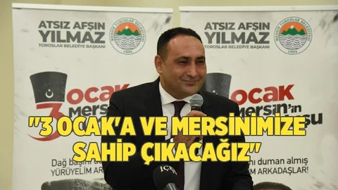 "3 Ocak'a ve Mersinimize Sahip Çıkacağız"