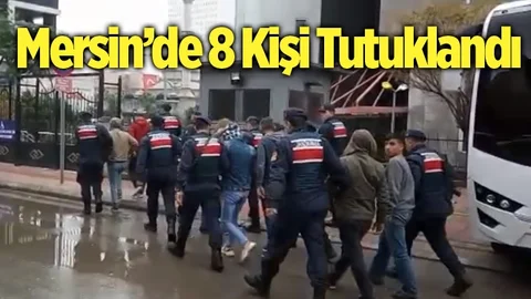 Mersin’de 8 Kişi Tutuklandı