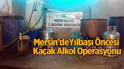 Mersin'de Yılbaşı Öncesi Kaçak Alkol Operasyonu