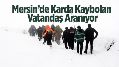 Mersin'de Karda Kaybolan Vatandaşı Arama Çalışması Devam Ediyor
