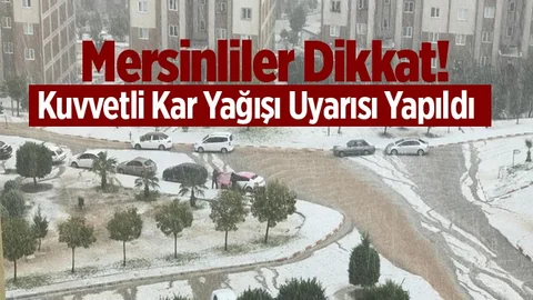 Mersinliler Dikkat! Kuvvetli Kar Yağışı Uyarısı Yapıldı