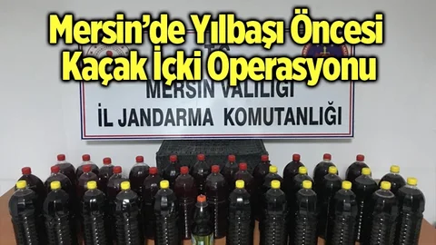 Mersin'de Yılbaşı Öncesi Kaçak Alkol Operasyonu