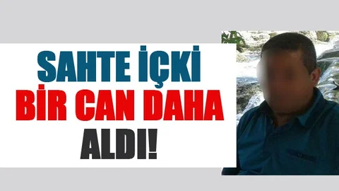 Sahte İçki Bir Can Daha Aldı!