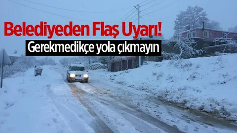 Belediyeden Flaş Uyarı! Yol Çıkmayın