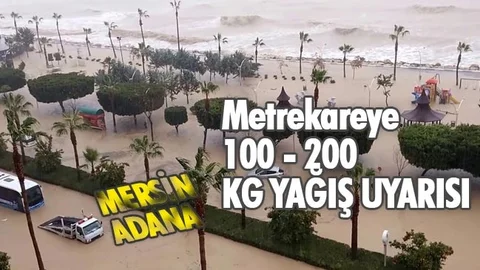 Dikkat! Mersin ve Adana'ya Metrekareye 100 - 200 Kg Yağmur Bekleniyor!