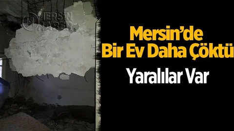 Mersin'de Bir Ev Daha Çöktü