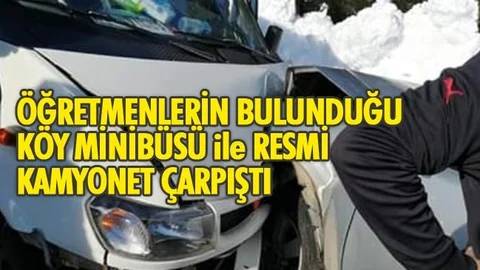 Köy Minibüsü İle Personel Taşıyan Resmi Kamyonet Çarpıştı