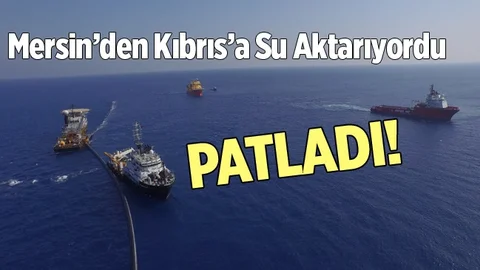 Mersin'den KKTC'ye Su Taşıyan Borular Patladı