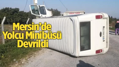 Mersin'de Yolcu Minibüsü Devrildi