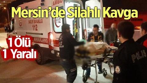 Mersin'de Silahlı Kavga 1 Ölü