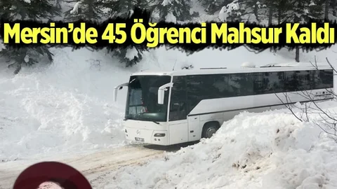 Mersin'de 45 Öğrenci Mahsur Kaldı