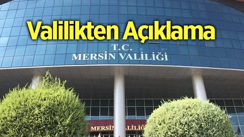 Mersin Valiliğinden Açıklama!