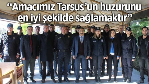 Tarsus Emniyet Müdürü Ercan Elbir "Tarsus'un Huzuru İçin Çalışıyoruz"