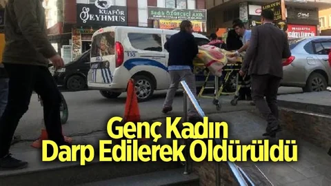 Genç Kadın Darp Edilerek Öldürüldü