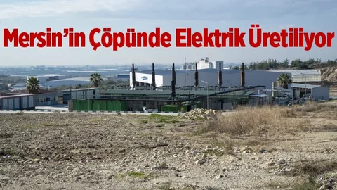 Mersin’in Çöpü Yaklaşık 55 Bin Haneyi Aydınlatıyor
