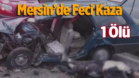 Mersin'de Feci Kaza 1 Ölü