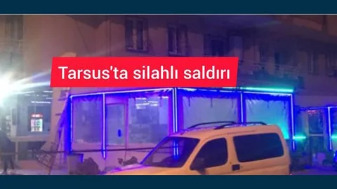 Mersin Tarsus Şehitlertepesi'nde Bir Kafeye Silahlı Saldırı