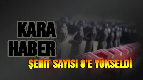 Acı Haberler Peş Peşe Şehit Sayısı 8'e Yükseldi!