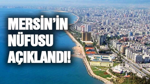 Mersin'in Nüfusu Açıklandı, Yeni Nüfus Sayısı