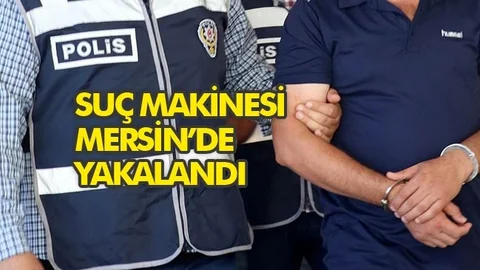 Suç Makinesi Mersin’de Yakalandı